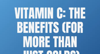 Vitamin C: The Benefits (For More Than Just Colds)