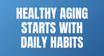 Healthy Aging Starts with Daily Habits