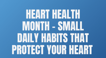 Heart Health Month – Small Daily Habits That Protect Your Heart 