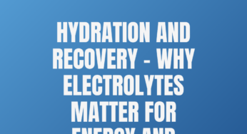 Hydration and Recovery – Why Electrolytes Matter for Energy and Performance 